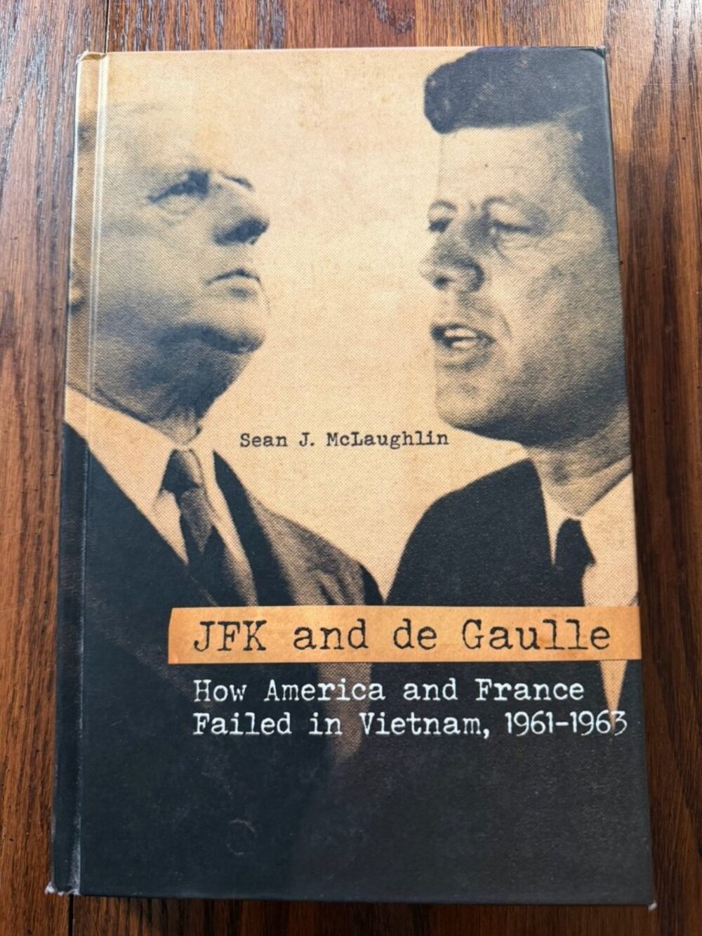 JFK and De Gaulle : How America and France Failed in Vietnam, 1961-1963, Hard...